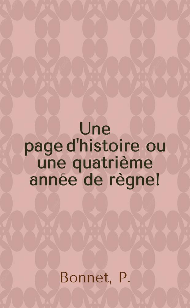 Une page d'histoire ou une quatrième année de règne!