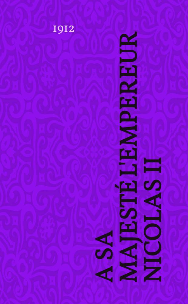 A Sa Majesté l'Empereur Nicolas II : La Terre Russe et les Romanoff