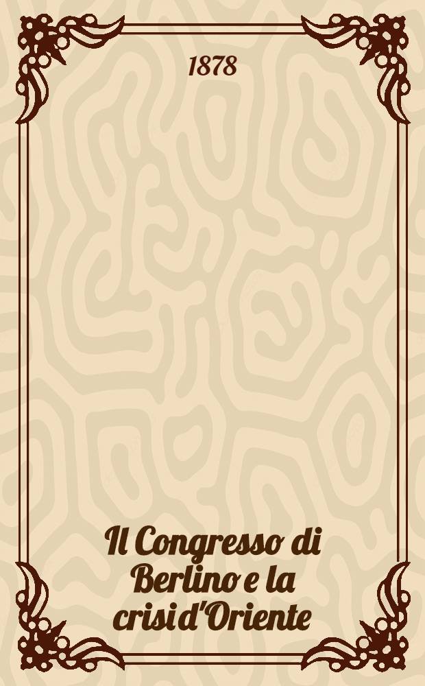 Il Congresso di Berlino e la crisi d'Oriente