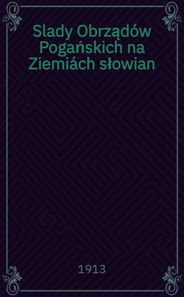 Slady Obrząd&oacute;w Pogańskich na Ziemi&aacute;ch słowian