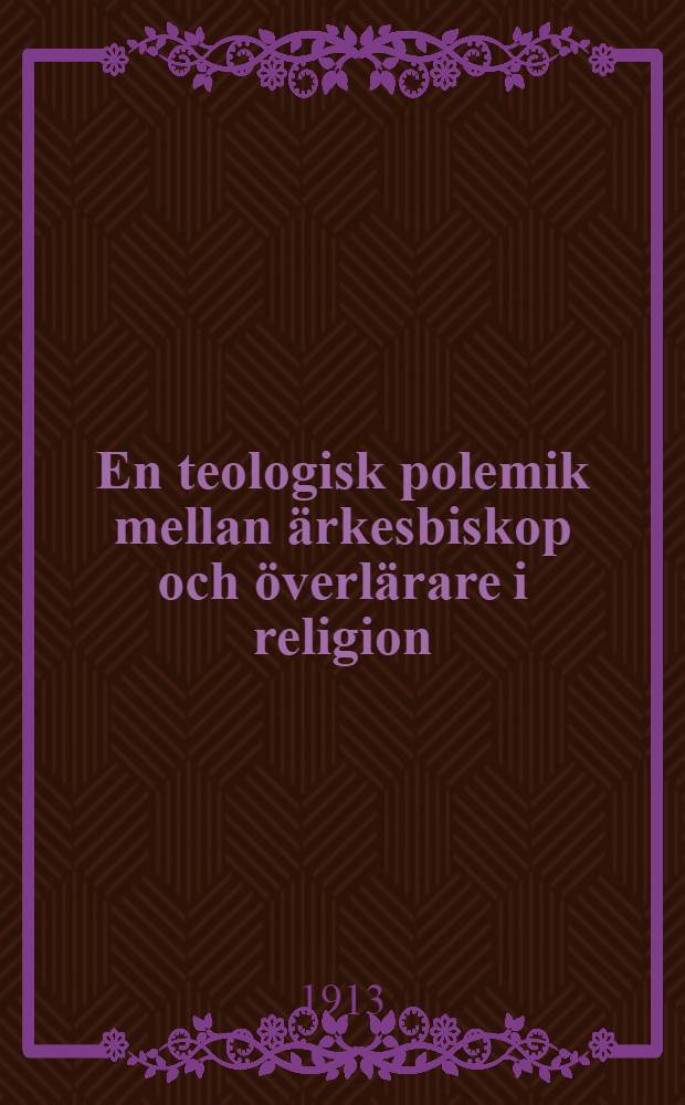 En teologisk polemik mellan ärkesbiskop och överlärare i religion