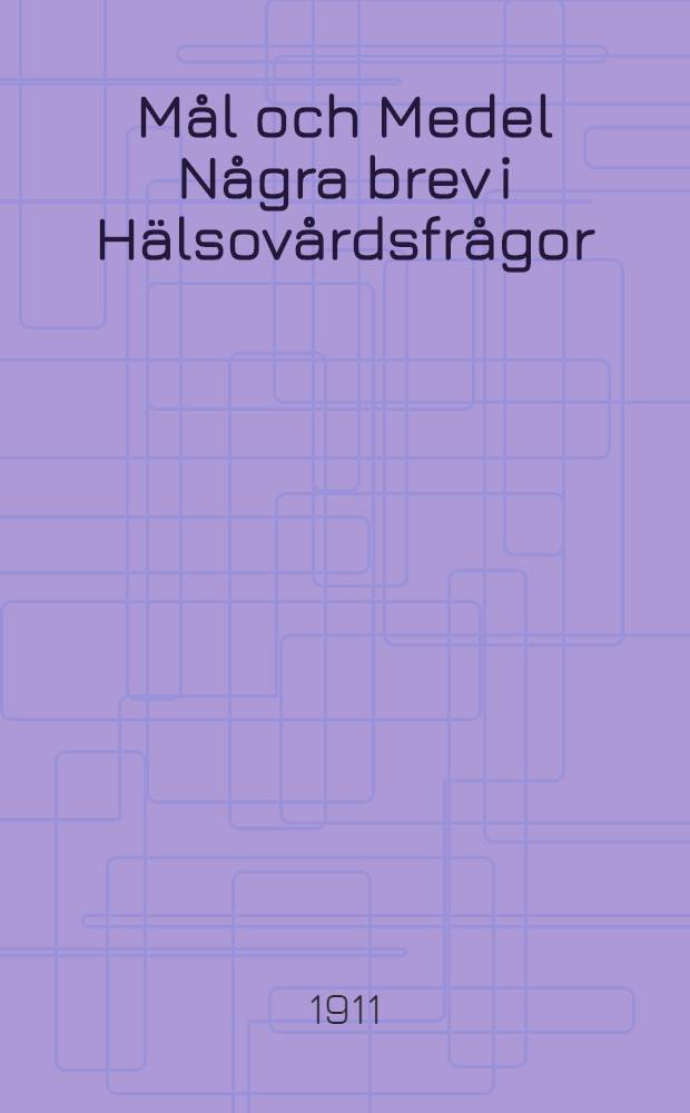 Mål och Medel Några brev i Hälsovårdsfrågor