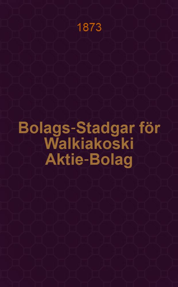 Bolags-Stadgar för Walkiakoski Aktie-Bolag
