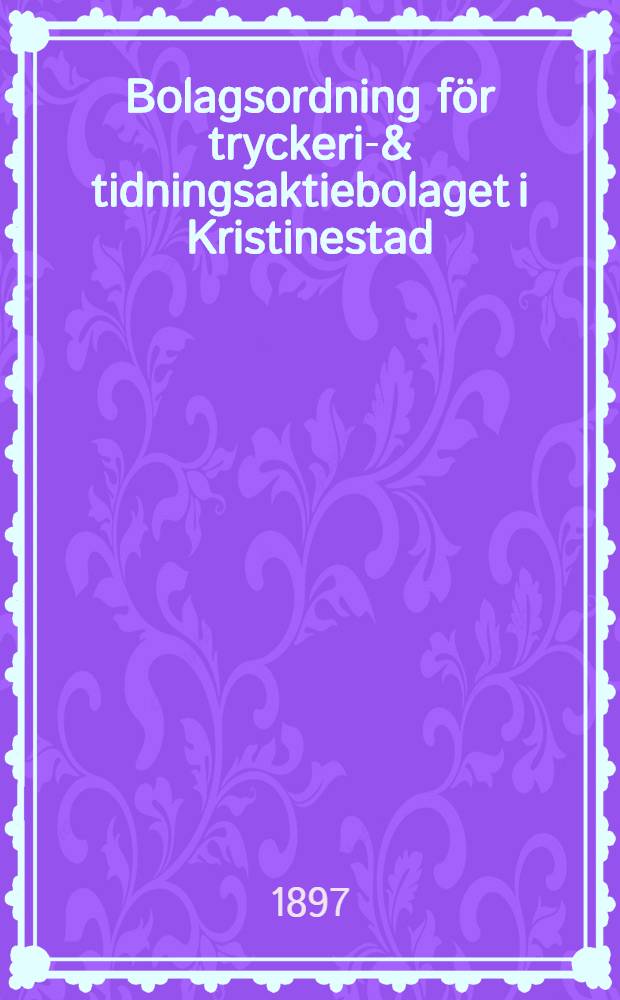 Bolagsordning för tryckeri-& tidningsaktiebolaget i Kristinestad