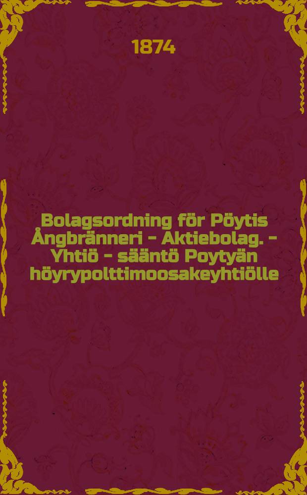 Bolagsordning för Pöytis Ångbränneri - Aktiebolag. - Yhtiö - sääntö Poytyän höyrypolttimoosakeyhtiölle