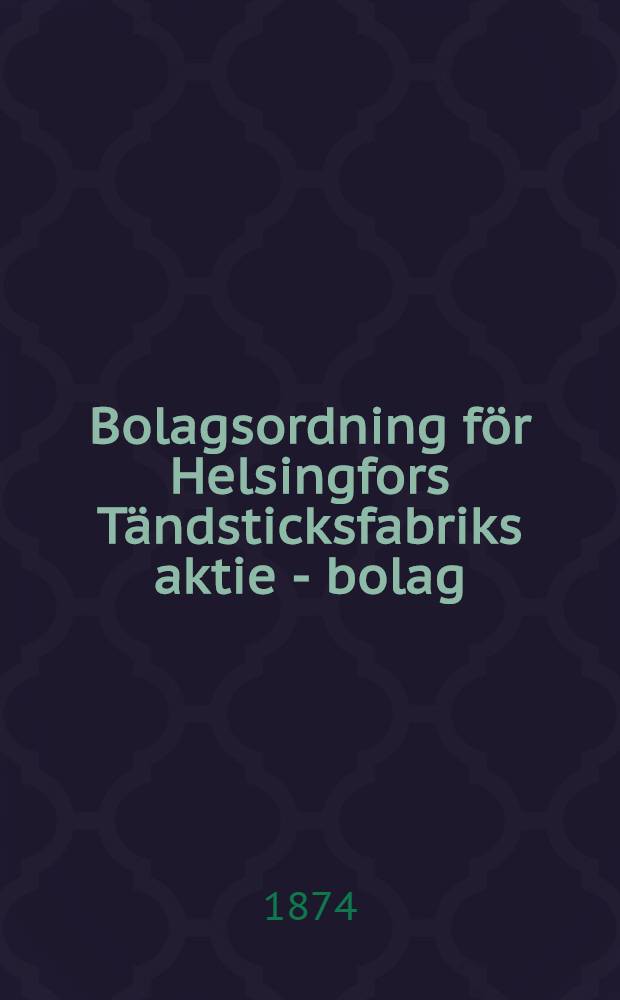 Bolagsordning för Helsingfors Tändsticksfabriks aktie - bolag