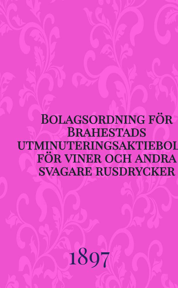 Bolagsordning för Brahestads utminuteringsaktiebolag för viner och andra svagare rusdrycker