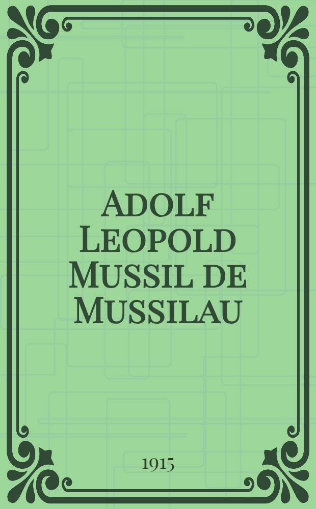 Adolf Leopold Mussil de Mussilau : Szkic biograficzny