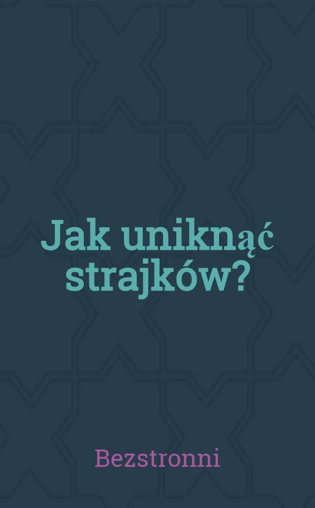 Jak uniknąć strajków? : Próba pojednania przemysłowców z robotnikami