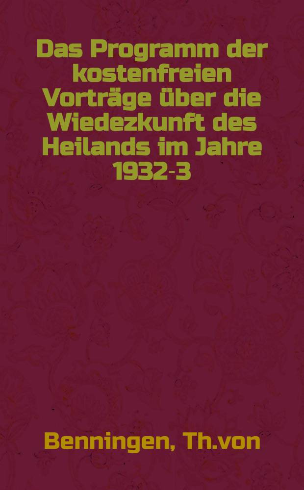 Das Programm der kostenfreien Vorträge über die Wiedezkunft des Heilands im Jahre 1932-3