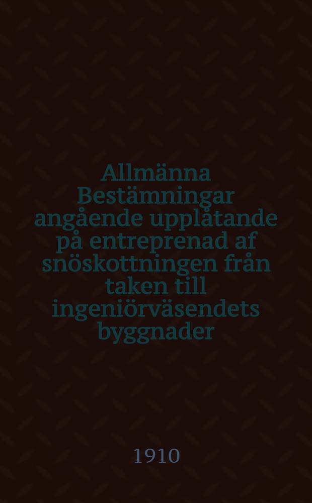 Allmänna Bestämningar angående upplåtande på entreprenad af snöskottningen från taken till ingeniörväsendets byggnader