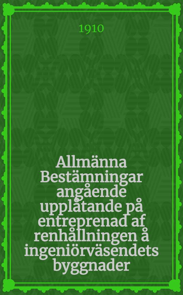 Allm&auml;nna Best&auml;mningar ang&aring;ende uppl&aring;tande p&aring; entreprenad af renh&aring;llningen &aring; ingeni&ouml;rv&auml;sendets byggnader : &Ouml;fvers&auml;ttning