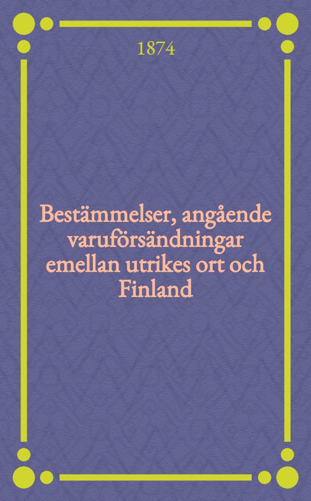 Bestämmelser, angående varuförsändningar emellan utrikes ort och Finland