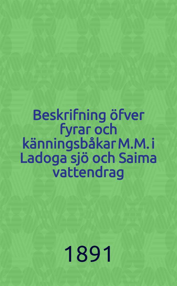 Beskrifning öfver fyrar och känningsbåkar M.M. i Ladoga sjö och Saima vattendrag
