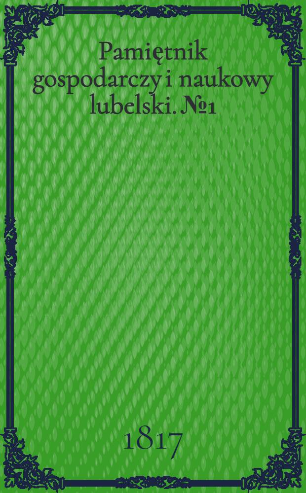 Pamiętnik gospodarczy i naukowy lubelski. №1