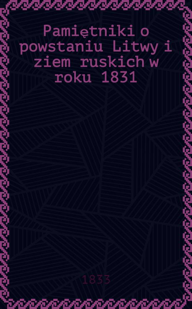 Pamiętniki o powstaniu Litwy i ziem ruskich w roku 1831