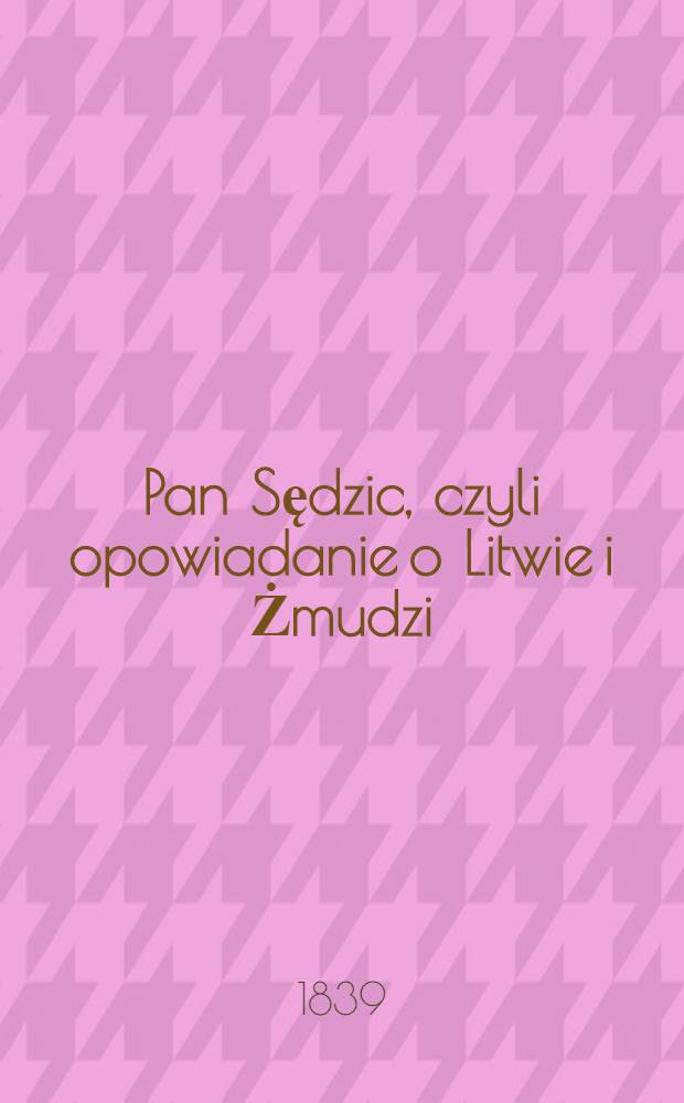 Pan Sędzic, czyli opowiadanie o Litwie i Żmudzi