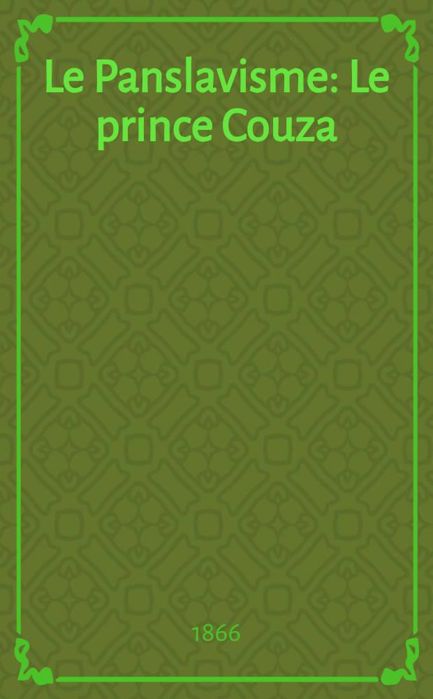 Le Panslavisme : Le prince Couza : La Roumanie-La Russie