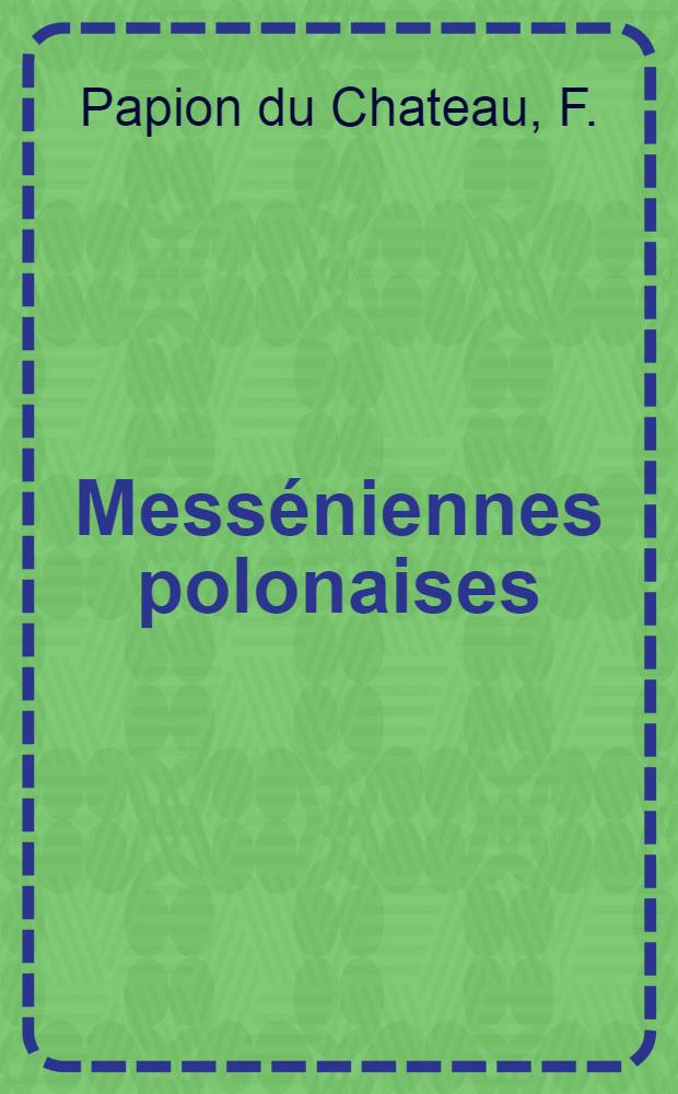 Mess&eacute;niennes polonaises : Pi&egrave;ce de vers