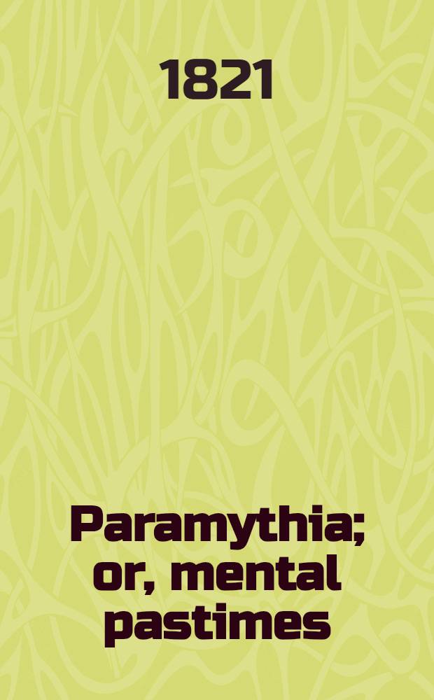 Paramythia; or, mental pastimes: being original anecdotes collected during a long residence at the court of Russia, by the author