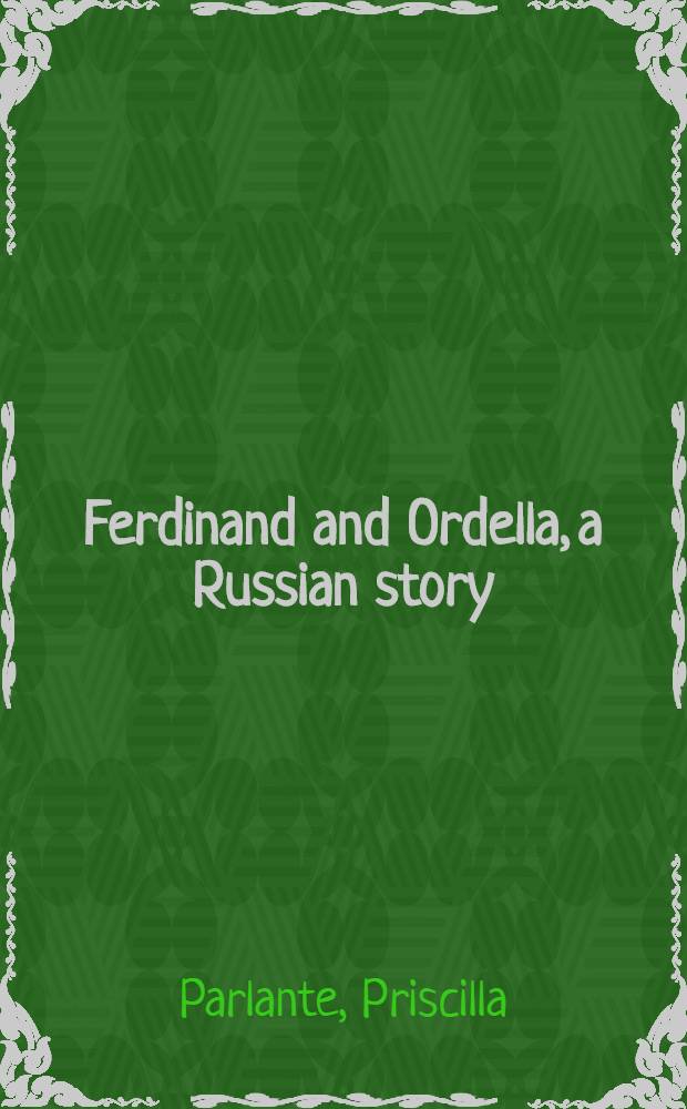 Ferdinand and Ordella, a Russian story