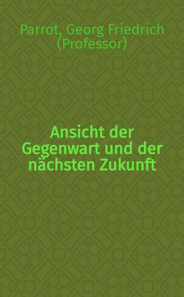 Ansicht der Gegenwart und der nächsten Zukunft : Zwei academische Reden : Sur l'Empereur Alexandre I