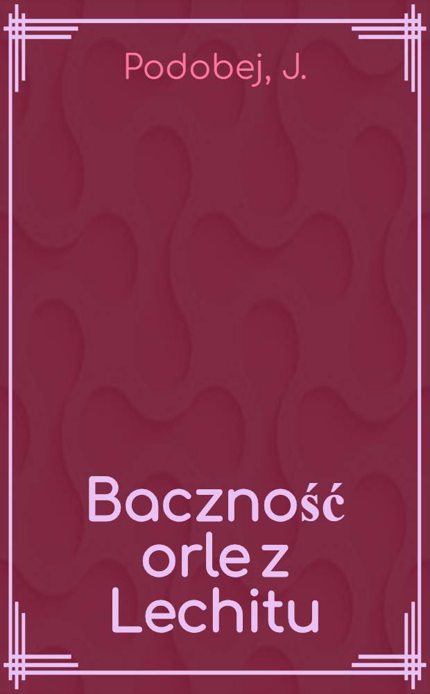 Baczność orle z Lechitu : Kilka wierszy do naczelnego ziem ruskich wodza J.E.R