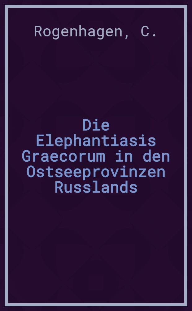 Die Elephantiasis Graecorum in den Ostseeprovinzen Russlands