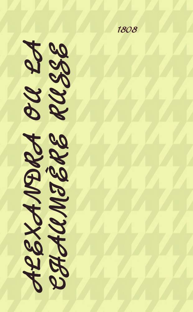 Alexandra ou la chaumière russe : Roman