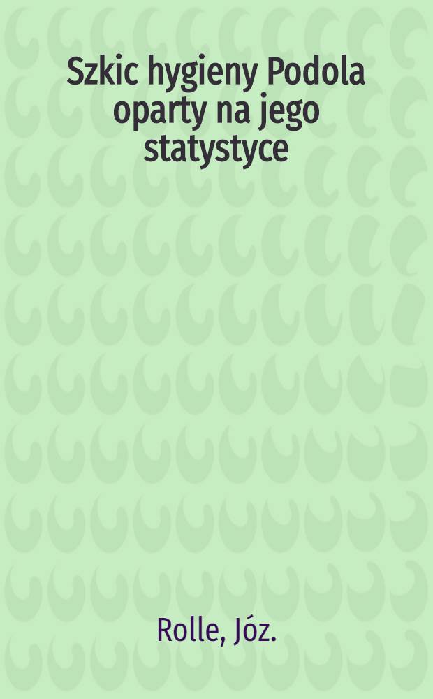 Szkic hygieny Podola oparty na jego statystyce