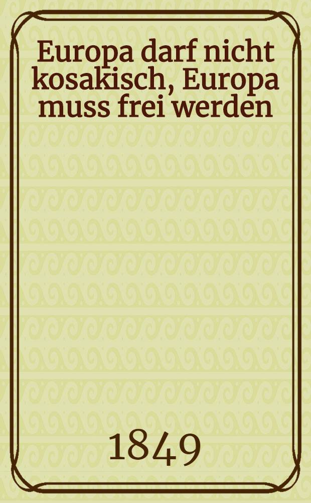 Europa darf nicht kosakisch, Europa muss frei werden