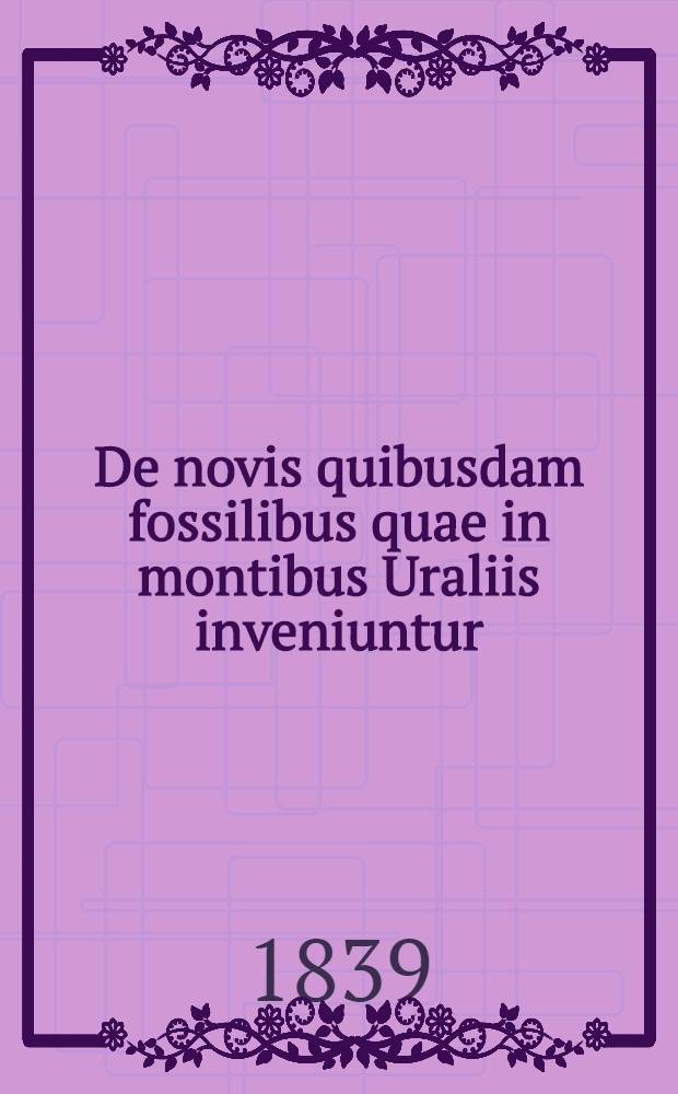 De novis quibusdam fossilibus quae in montibus Uraliis inveniuntur