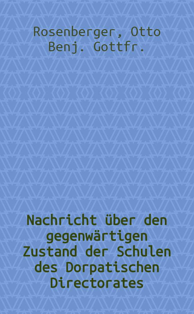 Nachricht über den gegenwärtigen Zustand der Schulen des Dorpatischen Directorates