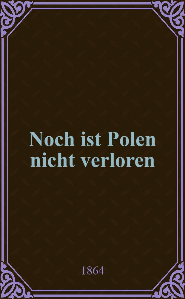 Noch ist Polen nicht verloren : Roman