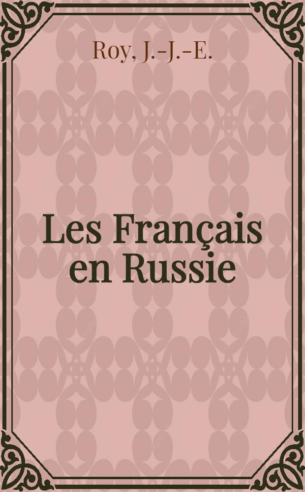 Les Français en Russie : Souvenirs de la campagne de 1812 et de deux ans de captivité en Russie
