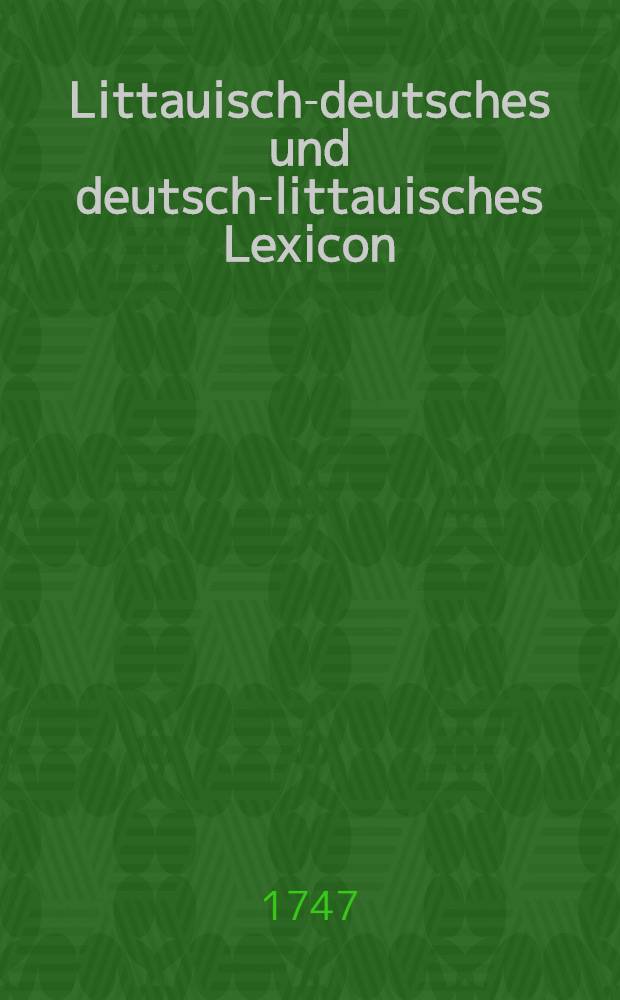 Littauisch-deutsches und deutsch-littauisches Lexicon