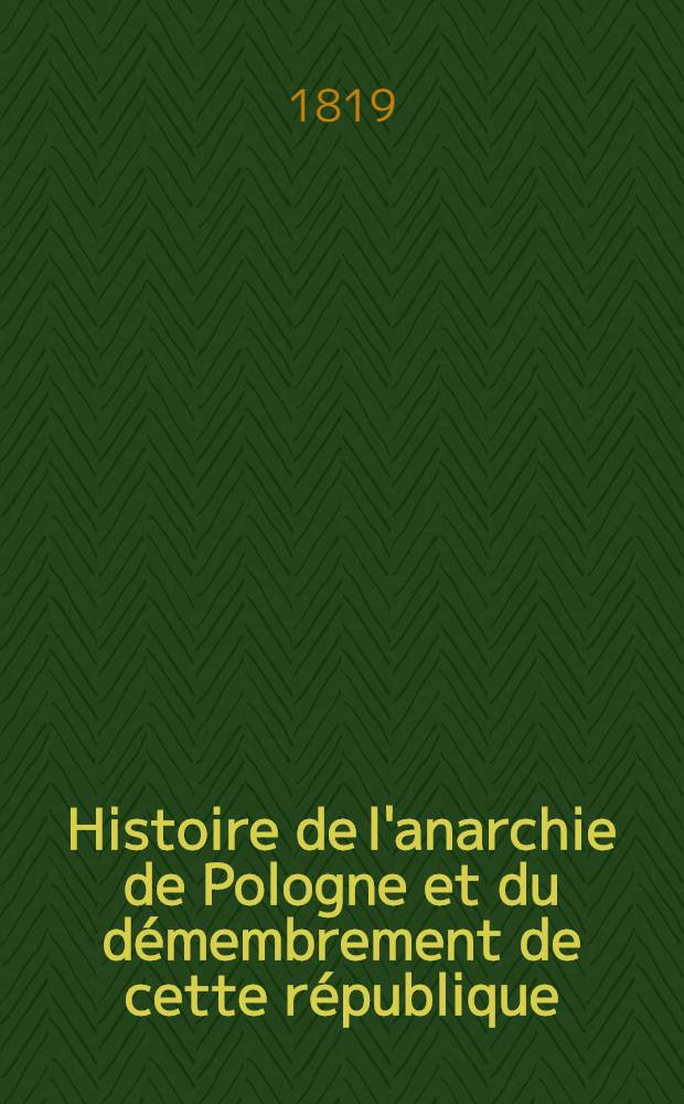 Histoire de l'anarchie de Pologne et du démembrement de cette république