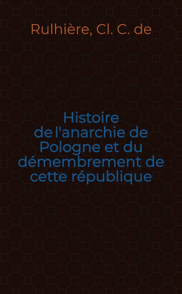 Histoire de l'anarchie de Pologne et du démembrement de cette république