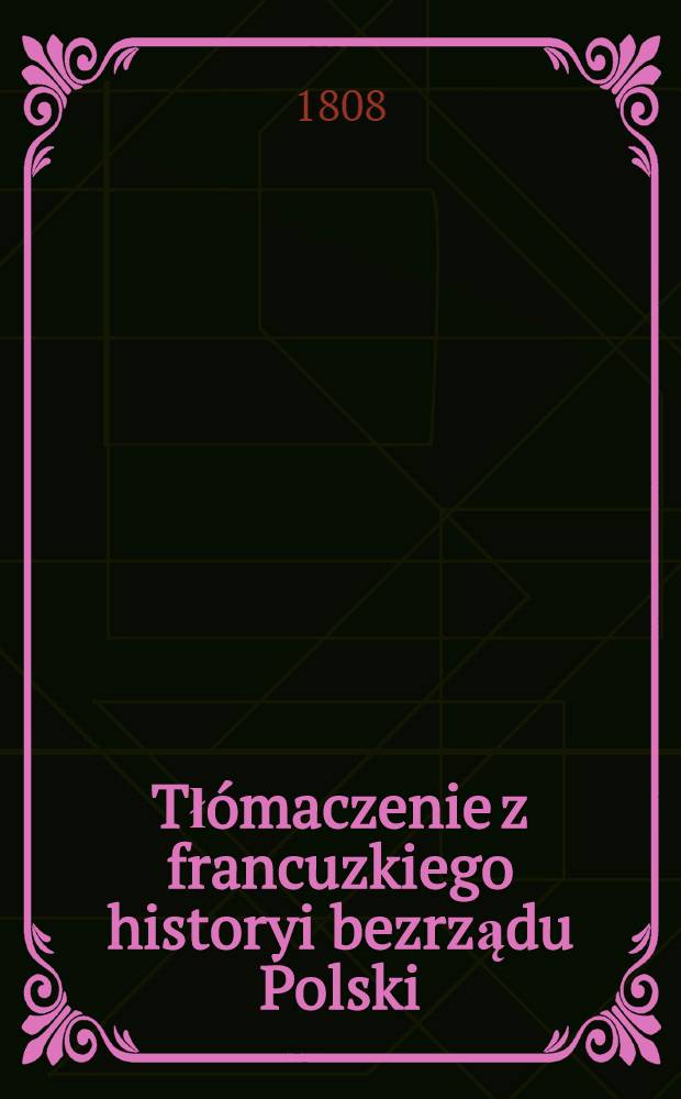 Tł&oacute;maczenie z francuzkiego historyi bezrządu Polski