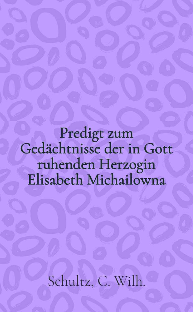 Predigt zum Gedächtnisse der in Gott ruhenden Herzogin Elisabeth Michailowna