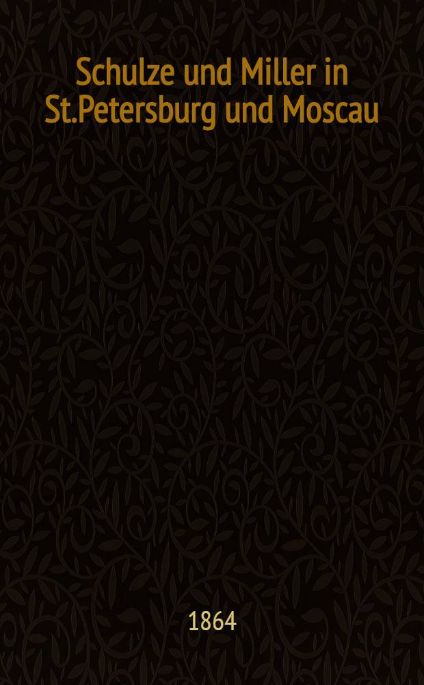 Schulze und Miller in St.Petersburg und Moscau : Humoristische Abenteuer