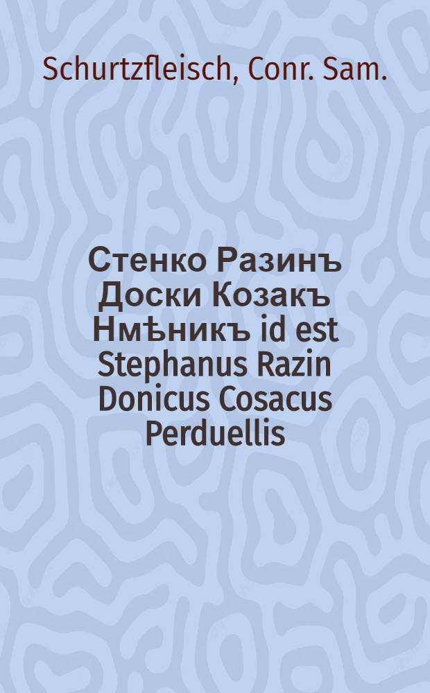 Стенко Разинъ Доски Козакъ Нмѣникъ id est Stephanus Razin Donicus Cosacus Perduellis
