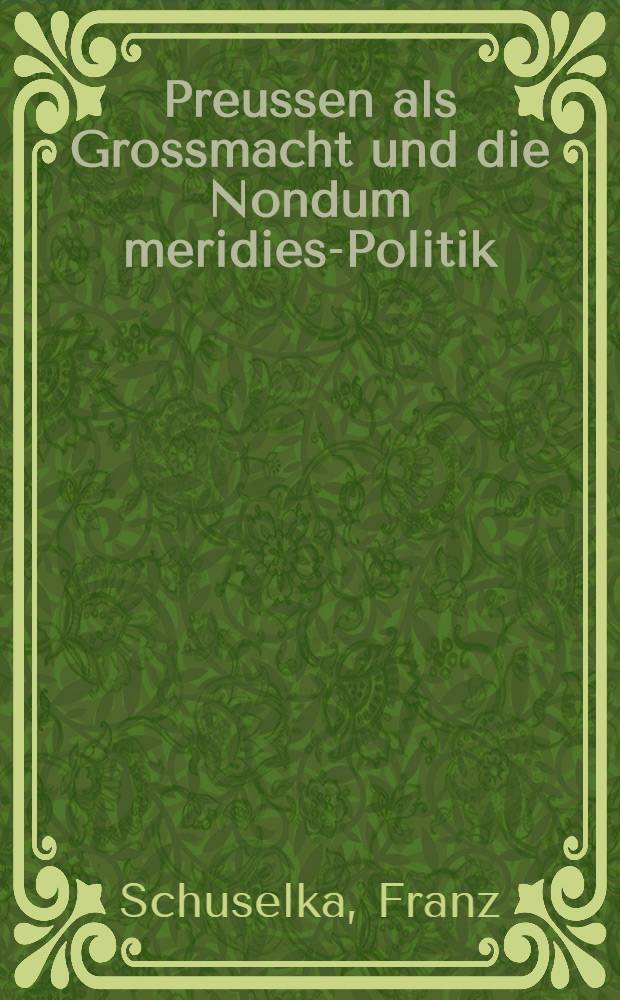 Preussen als Grossmacht und die Nondum meridies-Politik