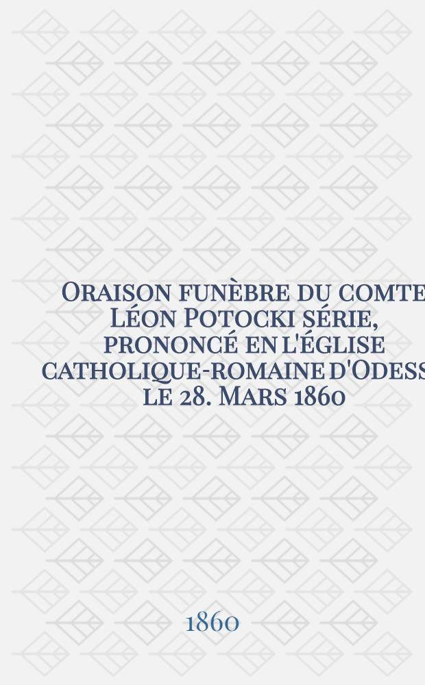 Oraison funèbre du comte Léon Potocki série, prononcé en l'église catholique-romaine d'Odessa le 28. Mars 1860