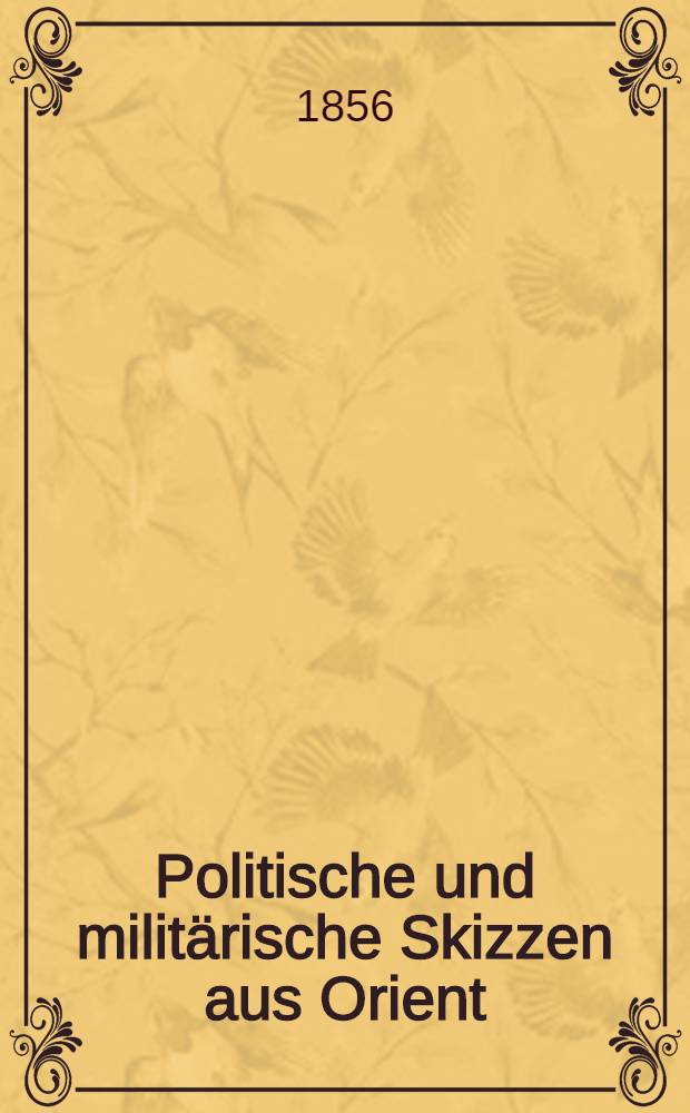 Politische und militärische Skizzen aus Orient : Aus dem Französischen