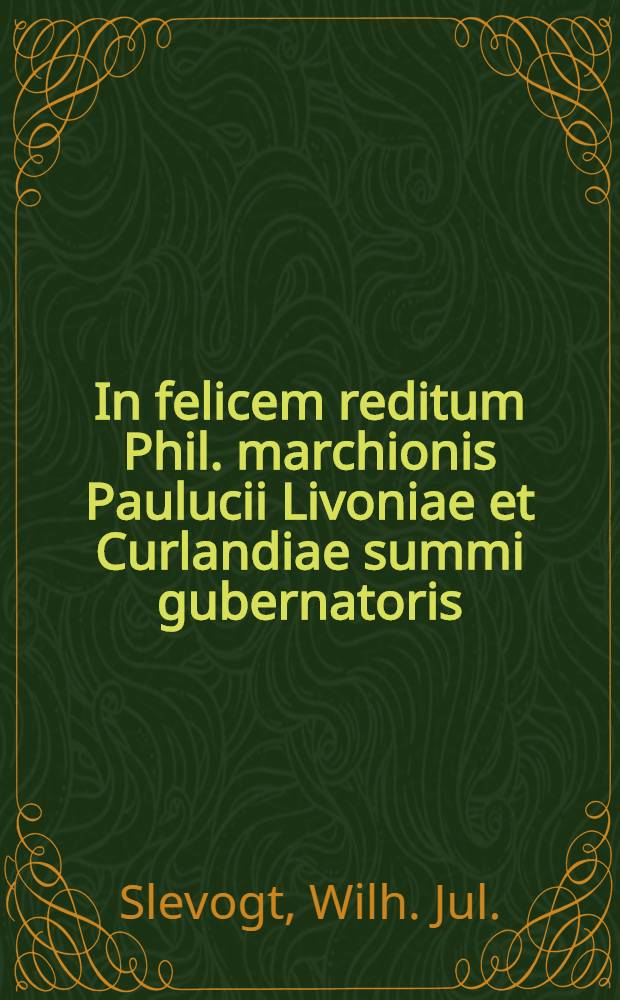 In felicem reditum Phil. marchionis Paulucii Livoniae et Curlandiae summi gubernatoris