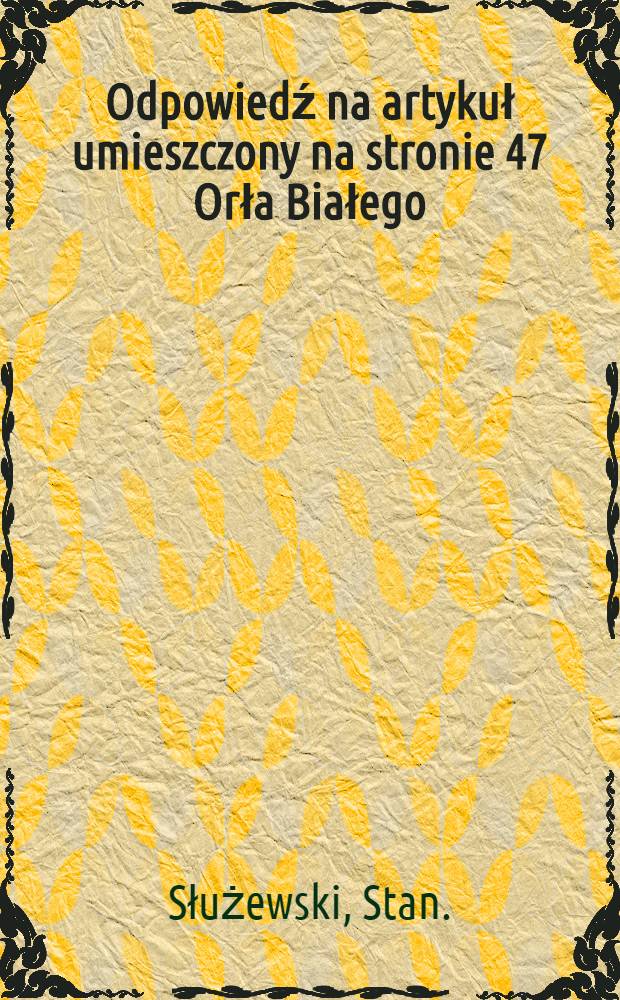Odpowiedź na artykuł umieszczony na stronie 47 Orła Białego