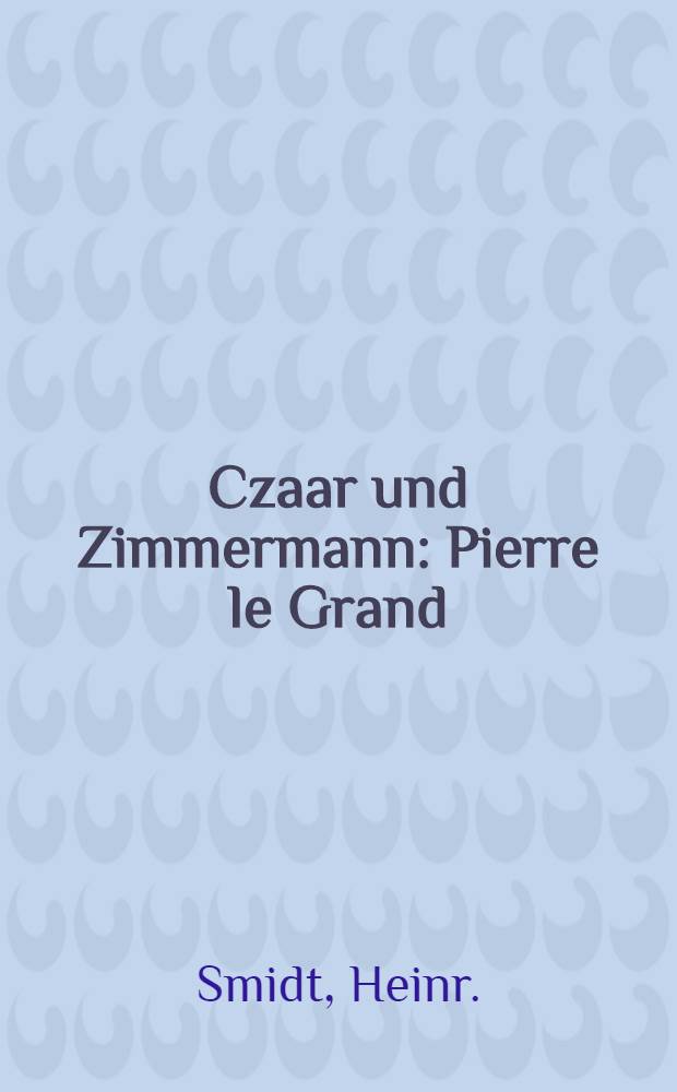 Czaar und Zimmermann : Pierre le Grand : Lustspiel