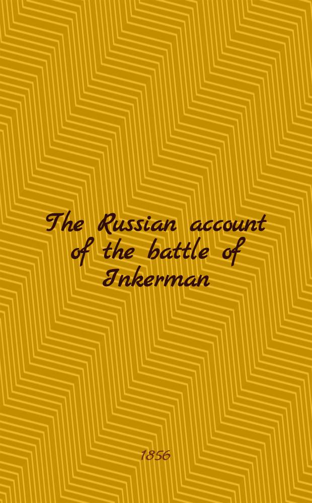 The Russian account of the battle of Inkerman : From the German