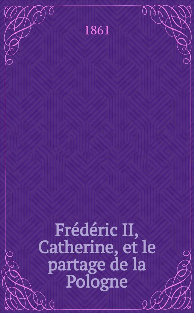 Frédéric II, Catherine, et le partage de la Pologne